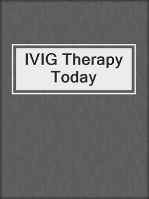 IVIG Therapy Today