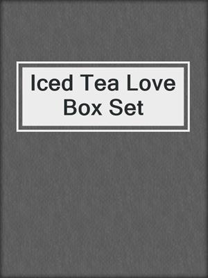 cover image of Iced Tea Love Box Set