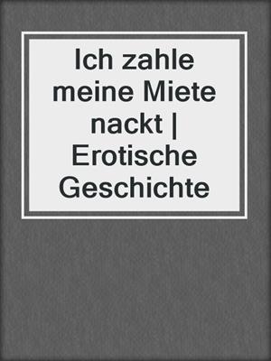 cover image of Ich zahle meine Miete nackt | Erotische Geschichte