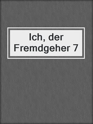 cover image of Ich, der Fremdgeher 7