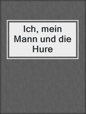 cover image of Ich, mein Mann und die Hure