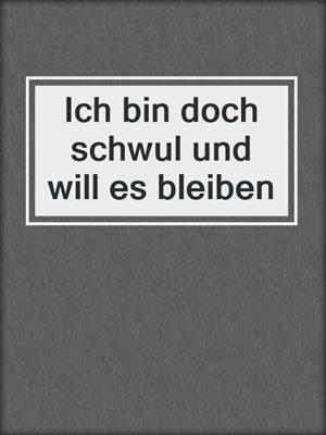 cover image of Ich bin doch schwul und will es bleiben