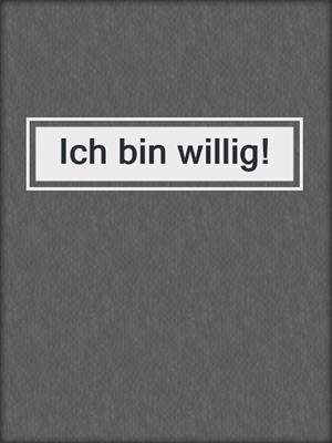 Ich bin willig!