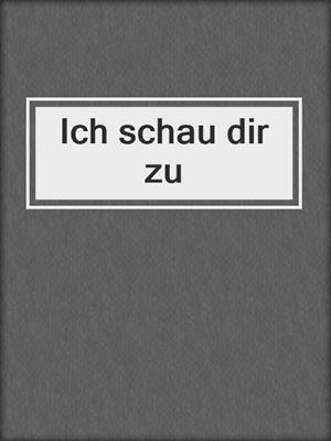 cover image of Ich schau dir zu