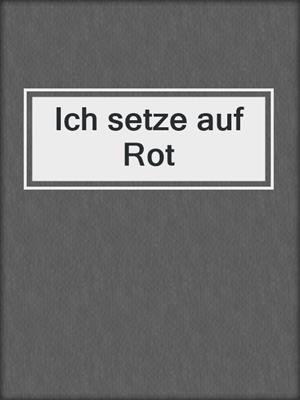 cover image of Ich setze auf Rot