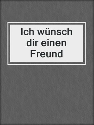 cover image of Ich wünsch dir einen Freund