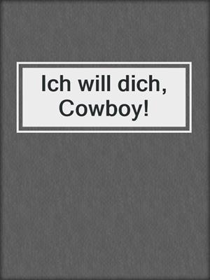 cover image of Ich will dich, Cowboy!