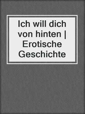 cover image of Ich will dich von hinten | Erotische Geschichte