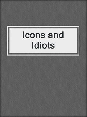 Icons and Idiots