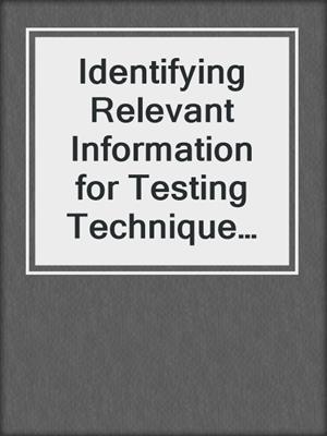 Identifying Relevant Information for Testing Technique Selection