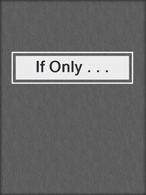 cover image of If Only . . .