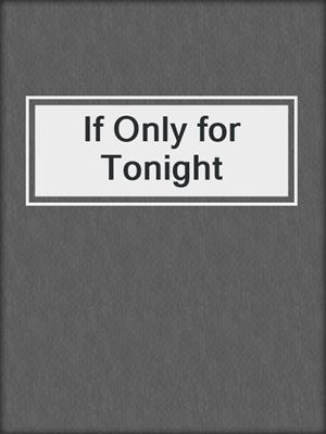 cover image of If Only for Tonight