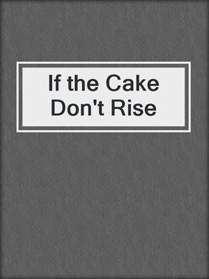 cover image of If the Cake Don't Rise