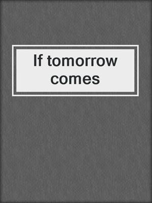 If tomorrow comes