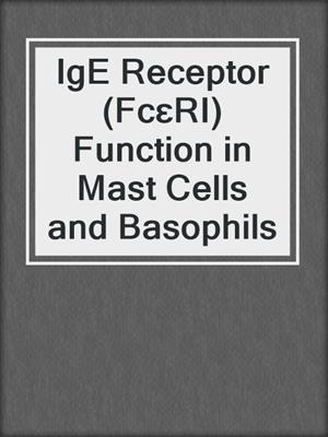 IgE Receptor (FcεRI) Function in Mast Cells and Basophils