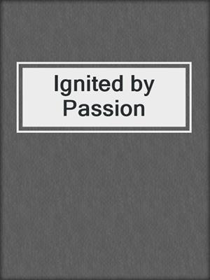 Ignited by Passion