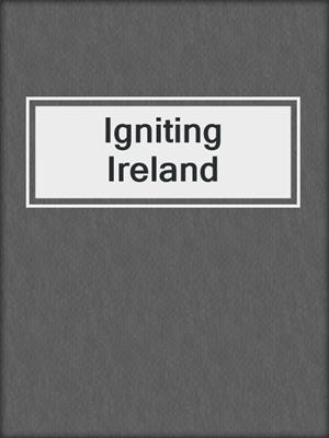 cover image of Igniting Ireland
