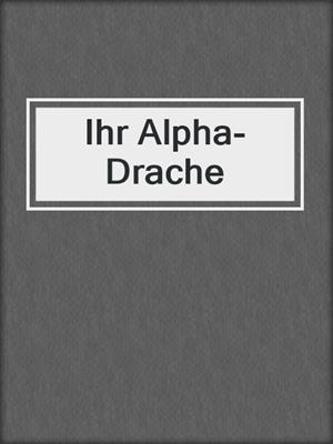cover image of Ihr Alpha-Drache