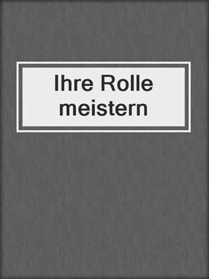cover image of Ihre Rolle meistern