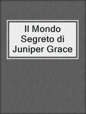 cover image of Il Mondo Segreto di Juniper Grace