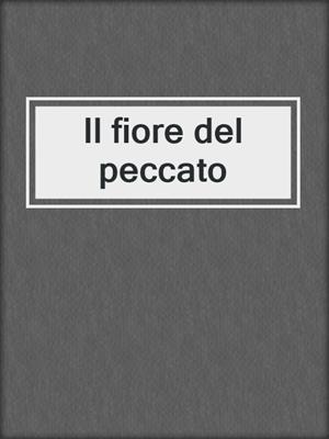 cover image of Il fiore del peccato