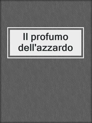 cover image of Il profumo dell'azzardo