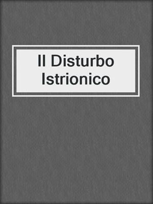 cover image of Il Disturbo Istrionico