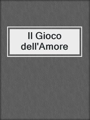 cover image of Il Gioco dell'Amore