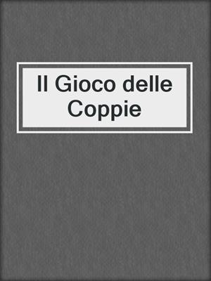 cover image of Il Gioco delle Coppie