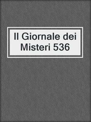 cover image of Il Giornale dei Misteri 536