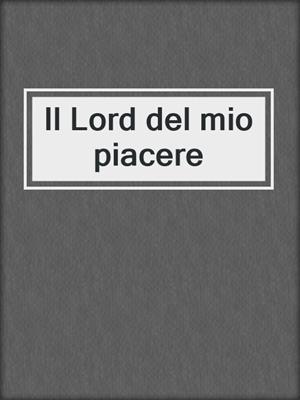 cover image of Il Lord del mio piacere