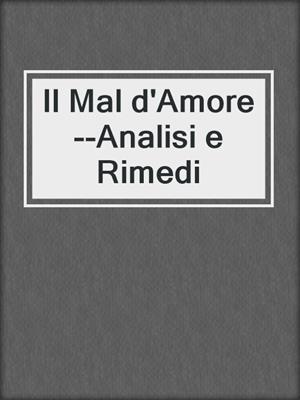 cover image of Il Mal d'Amore--Analisi e Rimedi