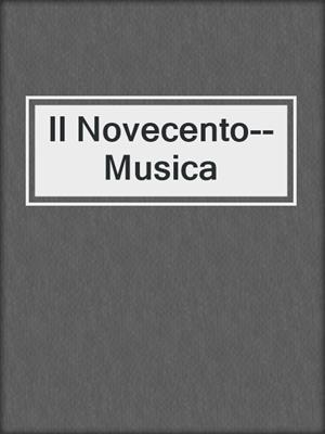 cover image of Il Novecento--Musica