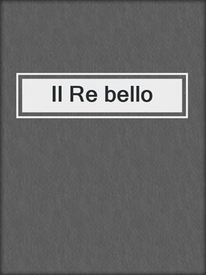 cover image of Il Re bello