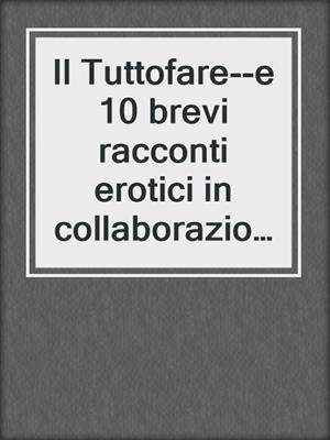 cover image of Il Tuttofare--e 10 brevi racconti erotici in collaborazione con Erika Lust