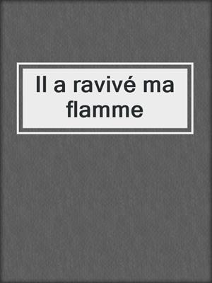 cover image of Il a ravivé ma flamme