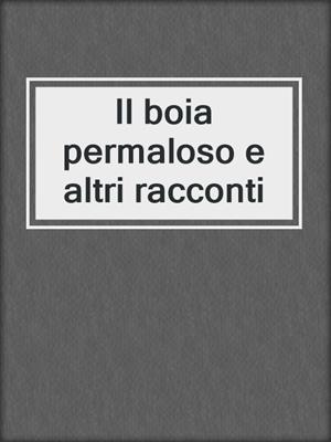 cover image of Il boia permaloso e altri racconti