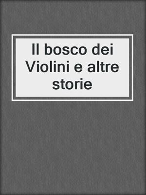 Il bosco dei Violini e altre storie