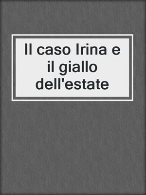 cover image of Il caso Irina e il giallo dell'estate