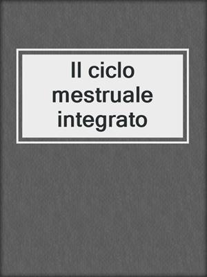 cover image of Il ciclo mestruale integrato