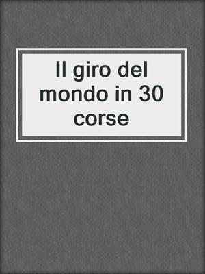 Il giro del mondo in 30 corse