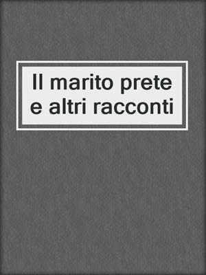cover image of Il marito prete e altri racconti