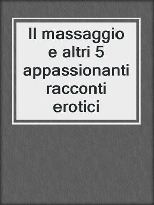 Il massaggio e altri 5 appassionanti racconti erotici