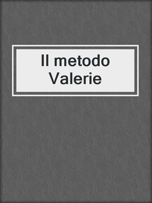 cover image of Il metodo Valerie