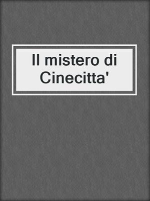 cover image of Il mistero di Cinecitta'