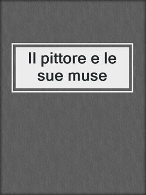 cover image of Il pittore e le sue muse