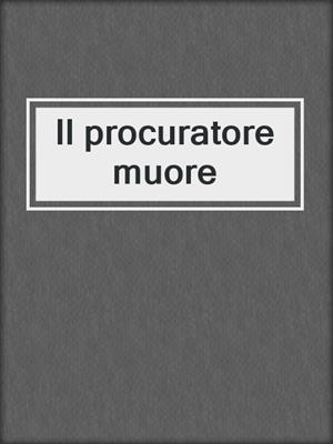 cover image of Il procuratore muore