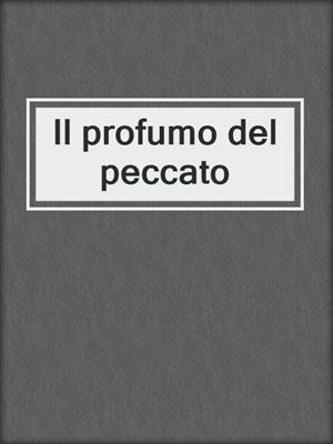 cover image of Il profumo del peccato