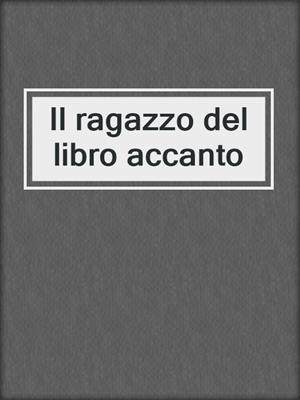 cover image of Il ragazzo del libro accanto