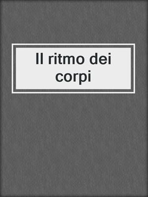 cover image of Il ritmo dei corpi